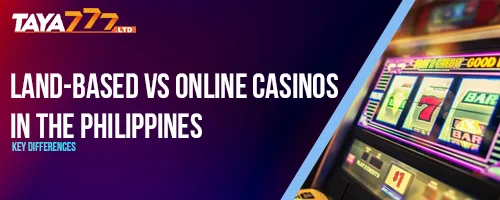 Land-Based vs Online Casinos in the Philippines: Key Differences